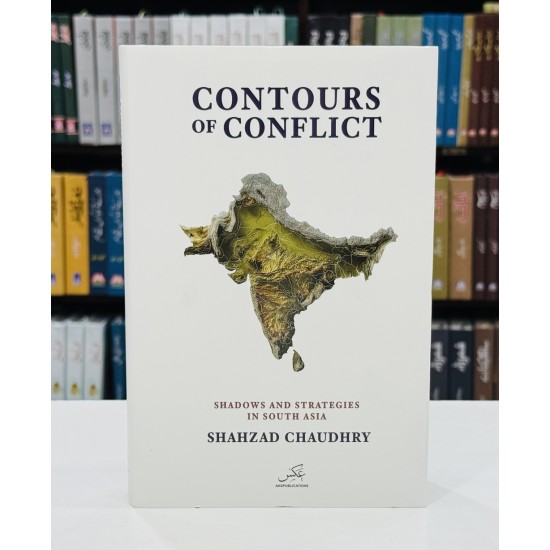 Contours Of Conflict: Shadows And Strategies In South Asia