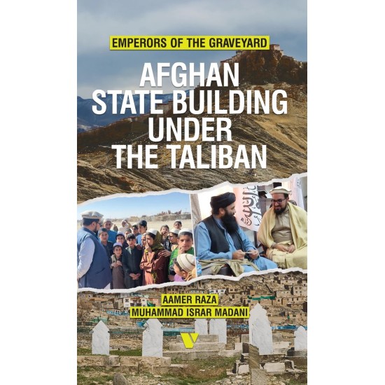 Emperors Of The Graveyard: Afghan State Building Under The Taliban