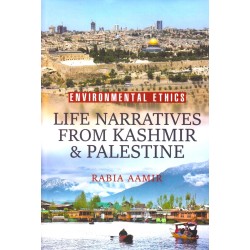 Environmental Ethics - Life Narratives From Kashmir & Palestine Environmental Ethics - Life Narratives From Kashmir & Palestine