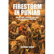 Firestorm In Punjab : Rawalpindi, Colonial Rule And The Mayhem Of Partition