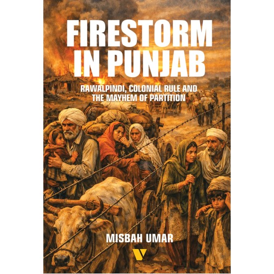 Firestorm In Punjab : Rawalpindi, Colonial Rule And The Mayhem Of Partition