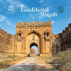 From Landi Kotal To Wagah: Cultural Heritage Along the Grand Trunk Road From Landi Kotal To Wagah: Cultural Heritage Along the Grand Trunk Road