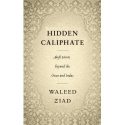 Hidden Caliphate: Sufi Saints Beyond The Oxus And Indus
