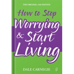 How To Stop Worrying and Start Living How To Stop Worrying and Start Living