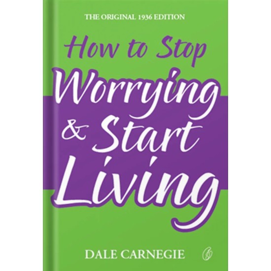 How To Stop Worrying and Start Living How To Stop Worrying and Start Living