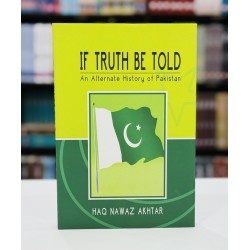 If Truth Be Told : An Alternative History Of Pakistan If Truth Be Told : An Alternative History Of Pakistan