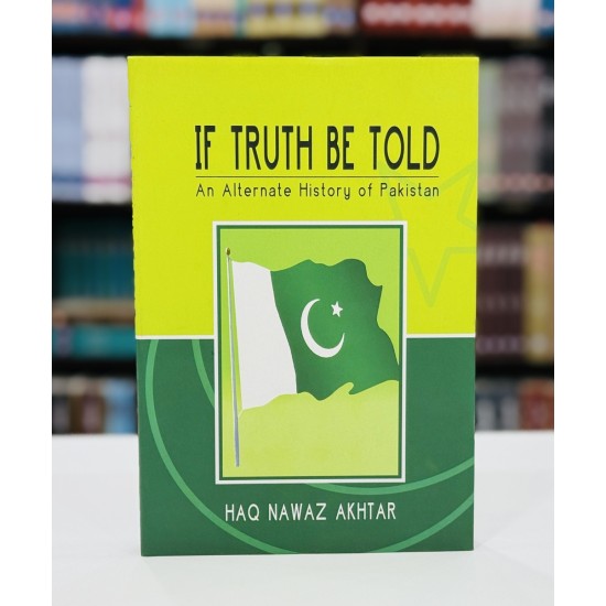 If Truth Be Told : An Alternative History Of Pakistan