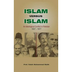 Islam Versus Islam: An Ideological Conflict in Pakistan 1947-1977 Islam Versus Islam: An Ideological Conflict in Pakistan 1947-1977