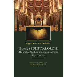 Islam’s Political Order: The Model, Deviations and Muslim Response Islam’s Political Order: The Model, Deviations and Muslim Response