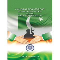 Managing Spoilers For Sustainable Peace Between India and Pakistan Managing Spoilers For Sustainable Peace Between India and Pakistan