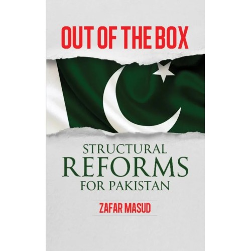 Out Of The Box: Structural Reforms For Pakistan Out Of The Box: Structural Reforms For Pakistan