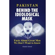 Pakistan: Behind The Ideological Mask