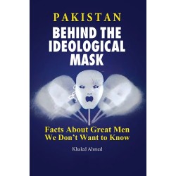Pakistan: Behind The Ideological Mask Pakistan: Behind The Ideological Mask