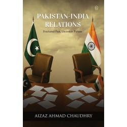 Pakistan-India Relations: Fractured Past, Uncertain Future Pakistan-India Relations: Fractured Past, Uncertain Future