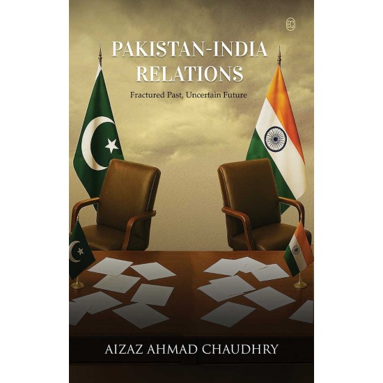 Pakistan-India Relations: Fractured Past, Uncertain Future