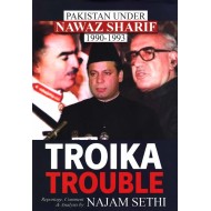 Troika Trouble : Pakistan Under Nawaz Sharif 1990-1993