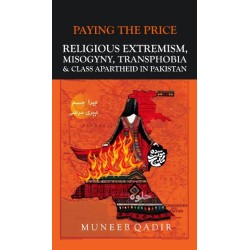 Paying The Price: Religious Extremism, Misogyny, Transphobia & Class Apartheid In Pakistan Paying The Price: Religious Extremism, Misogyny, Transphobia & Class Apartheid In Pakistan