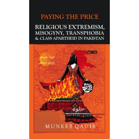 Paying The Price: Religious Extremism, Misogyny, Transphobia & Class Apartheid In Pakistan Paying The Price: Religious Extremism, Misogyny, Transphobia & Class Apartheid In Pakistan