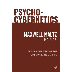 Psycho-Cybernetics: The Original Text Of The Life Changing Classic Psycho-Cybernetics: The Original Text Of The Life Changing Classic