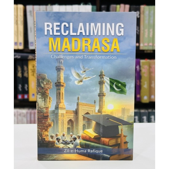 Reclaiming Madrasa: Challenges And Transformation Reclaiming Madrasa: Challenges And Transformation