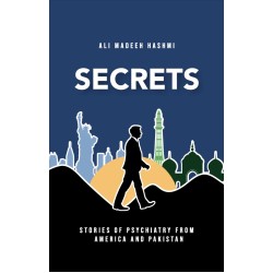 Secrets: Stories of Psychiatry From America And Pakistan