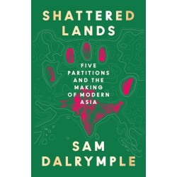 Shattered Lands - Five Partitions and the Making of Modern Asia