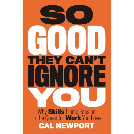 So Good They Can't Ignore You So Good They Can't Ignore You