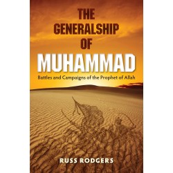 The Generalship Of Muhammad (PBUH) The Generalship Of Muhammad (PBUH)