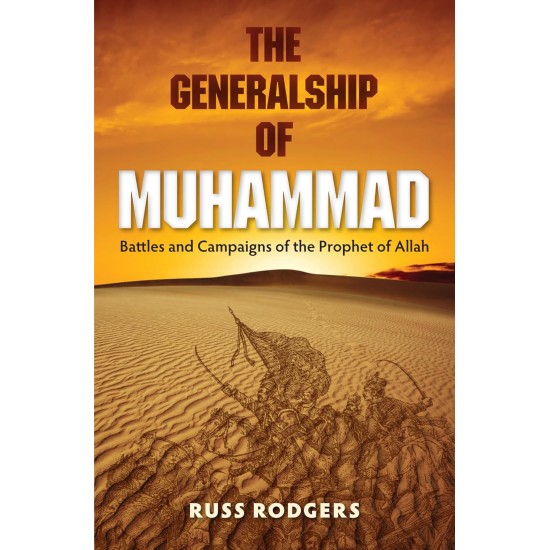 The Generalship Of Muhammad (PBUH) The Generalship Of Muhammad (PBUH)