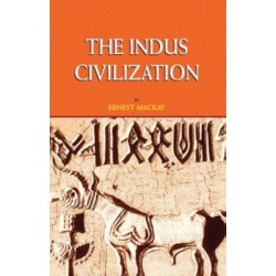 The Indus Civilization By Ernest Mackay The Indus Civilization By Ernest Mackay