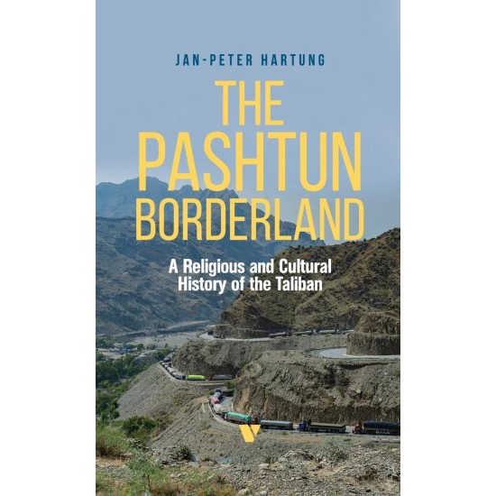 The Pashtun Borderland : A Religious And Cultural History Of The Taliban The Pashtun Borderland : A Religious And Cultural History Of The Taliban