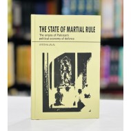 The State Of Marital Rule (The Origins Of Pakistan's Political Economy Of Defence)