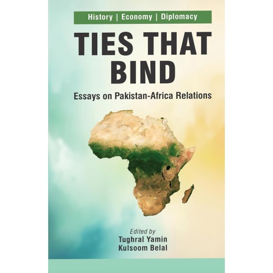 Ties That Bind: Essays on Pakistan Africa Relations Ties That Bind: Essays on Pakistan Africa Relations