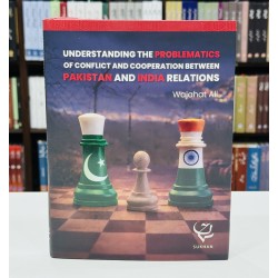 Understanding The Problematics Of Conflict And Cooperation Between Pakistan And India Relations