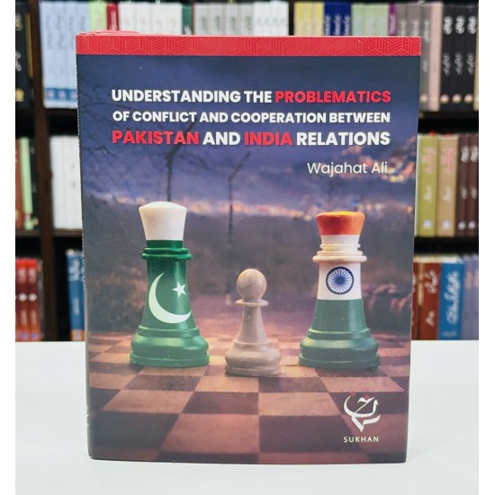 Understanding The Problematics Of Conflict And Cooperation Between Pakistan And India Relations Understanding The Problematics Of Conflict And Cooperation Between Pakistan And India Relations