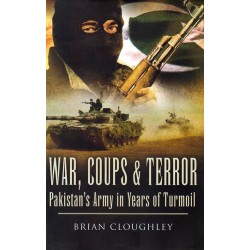 War, Coups & Terror : Pakistan's Army In Years of Turmoil War, Coups & Terror : Pakistan's Army In Years of Turmoil