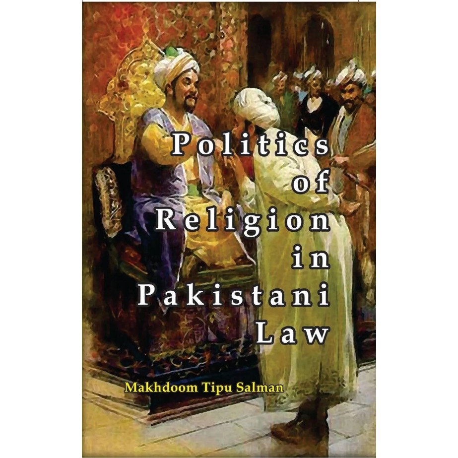 Politics of Religion in Pakistani Law By Makhdoom Tipu Sultan | Book on ...