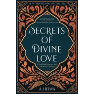 Secrets Of Divine Love: A Spiritual Journey Into The Heart Of Islam