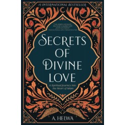 Secrets Of Divine Love: A Spiritual Journey Into The Heart Of Islam