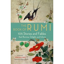 The Book of Rumi: 105 Stories and Fables that Illumine, Delight, and Inform