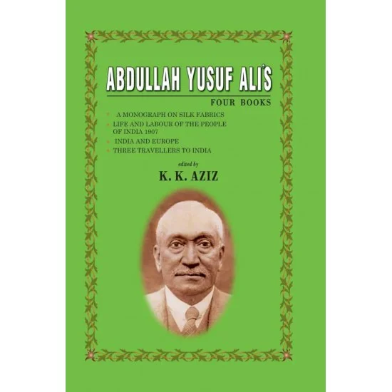 Abdullah Yusuf Ali’s Four Books | Edited by K K Aziz